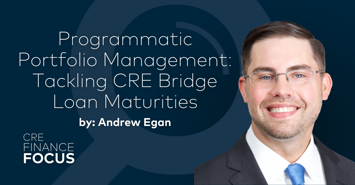 Programmatic Portfolio Management: Tackling CRE Bridge Loan Maturities by Andrew Egan