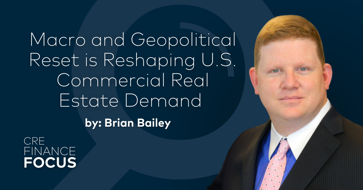 Brian Bailey - Macro and Geopolitical Reset is Reshaping U.S. Commercial Real Estate Demand for CRE Finance Focus